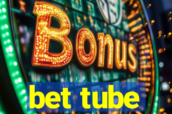 bet tube