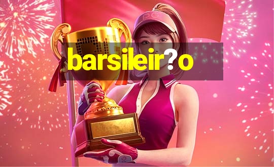 barsileir?o