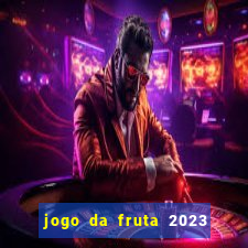 jogo da fruta 2023 paga mesmo