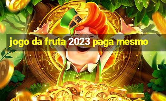 jogo da fruta 2023 paga mesmo