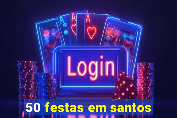 50 festas em santos