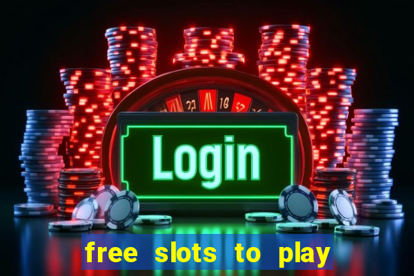 free slots to play for free