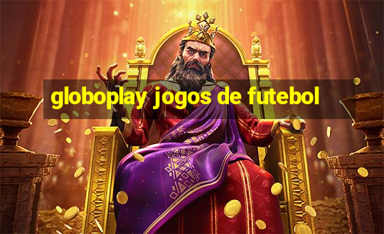 globoplay jogos de futebol