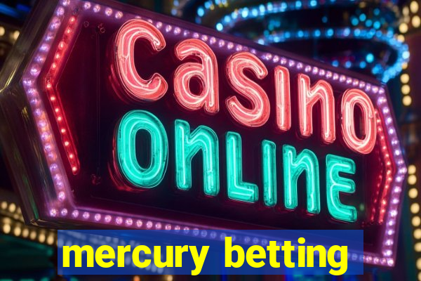 mercury betting