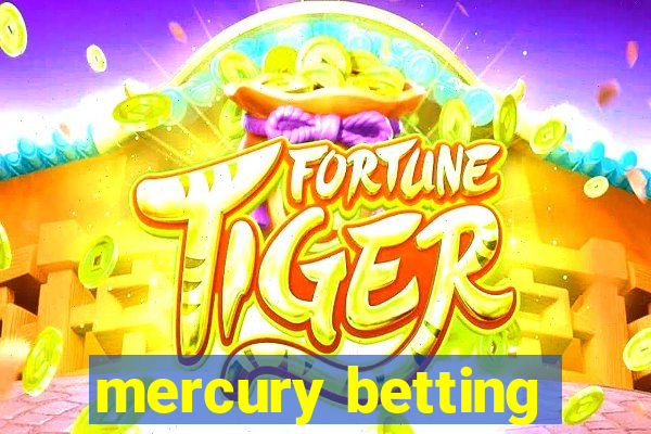 mercury betting