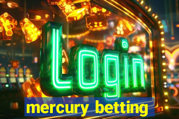 mercury betting