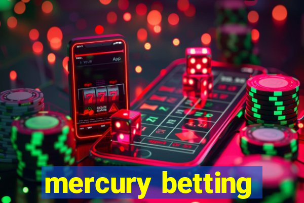 mercury betting