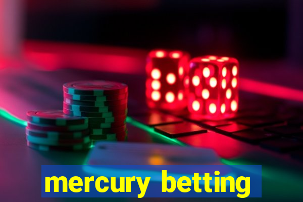 mercury betting