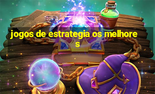 jogos de estrategia os melhores