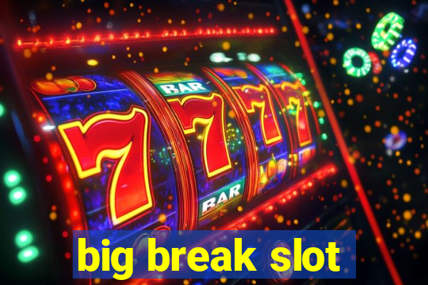 big break slot