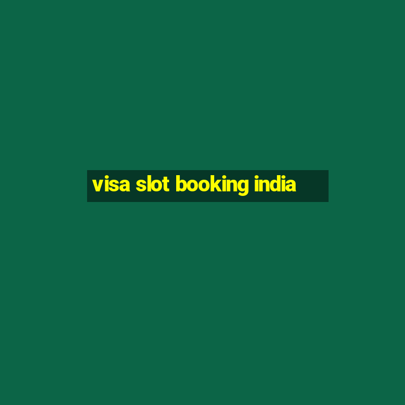 visa slot booking india