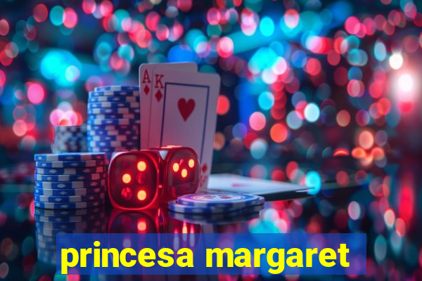 princesa margaret