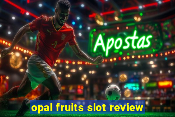 opal fruits slot review