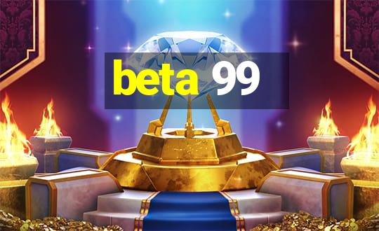 beta 99