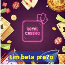 tim beta pre?o