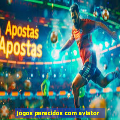 jogos parecidos com aviator