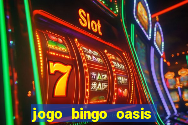 jogo bingo oasis paga mesmo