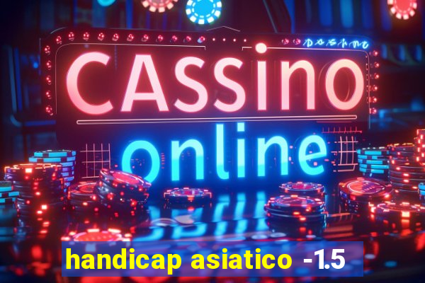 handicap asiatico -1.5