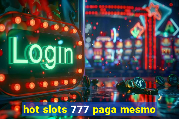 hot slots 777 paga mesmo