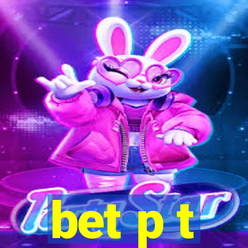 bet p t