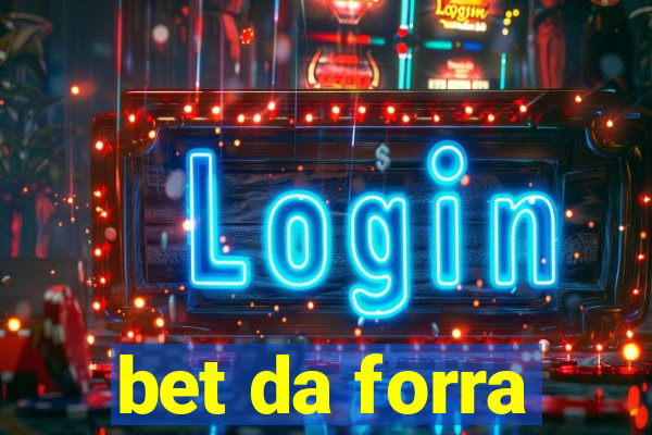 bet da forra