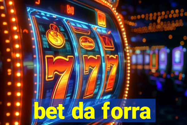 bet da forra