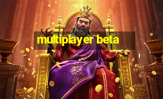 multiplayer beta