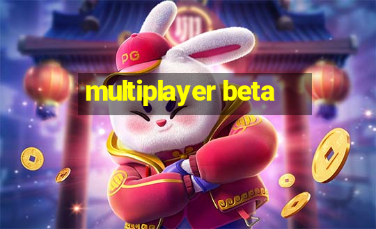 multiplayer beta