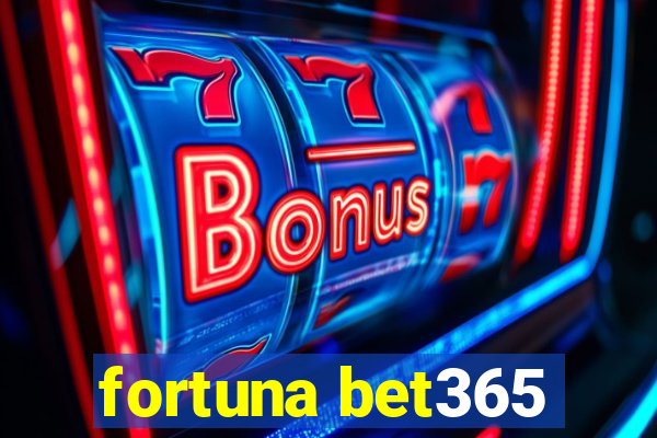 fortuna bet365