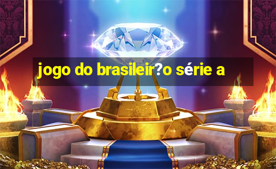 jogo do brasileir?o série a