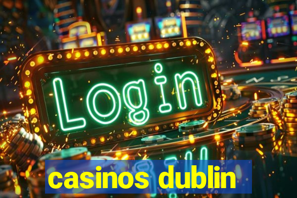 casinos dublin