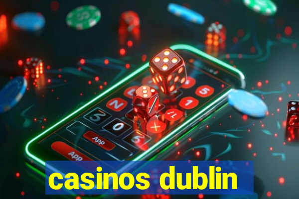 casinos dublin