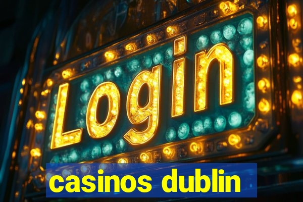 casinos dublin