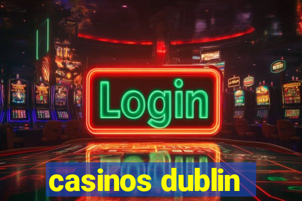 casinos dublin