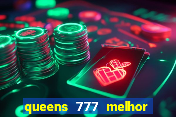 queens 777 melhor horário para jogar