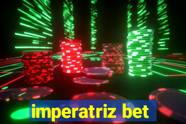 imperatriz bet