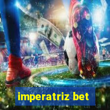 imperatriz bet