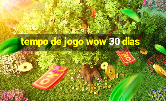 tempo de jogo wow 30 dias