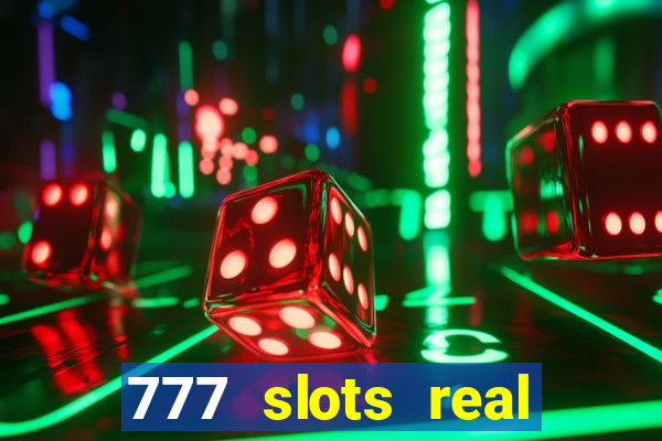 777 slots real casino cash