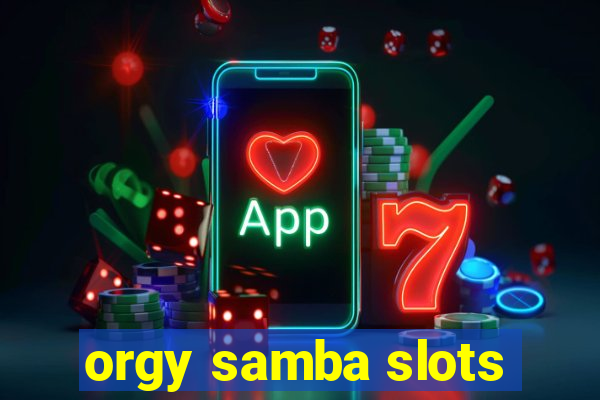 orgy samba slots