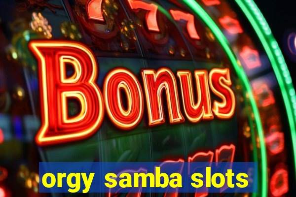 orgy samba slots