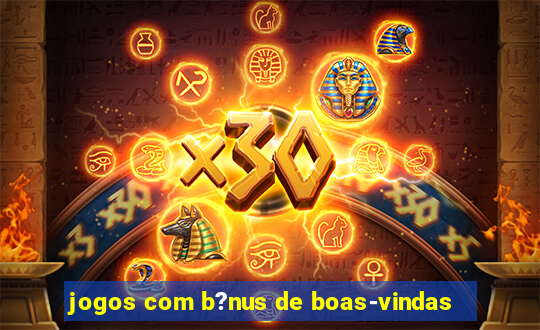 jogos com b?nus de boas-vindas