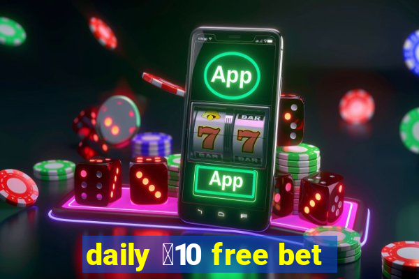 daily ￡10 free bet