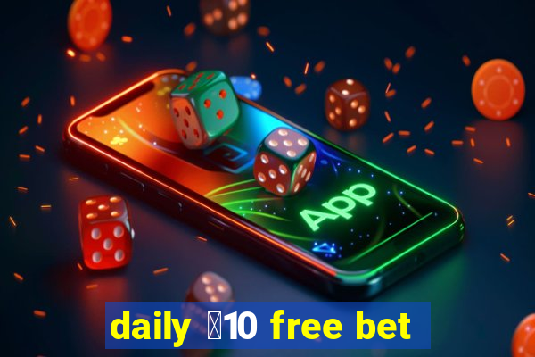 daily ￡10 free bet