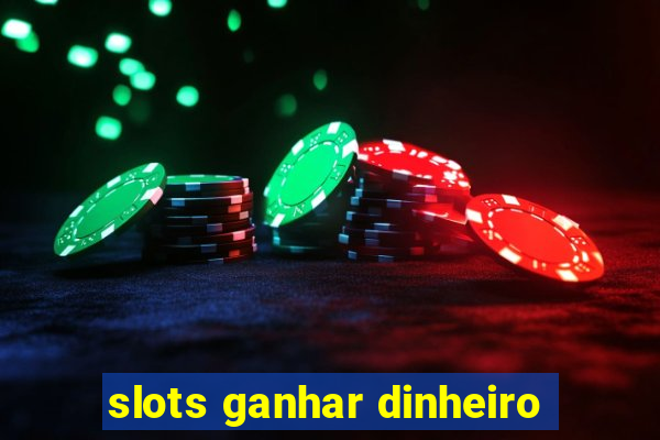 slots ganhar dinheiro