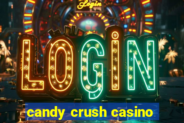 candy crush casino