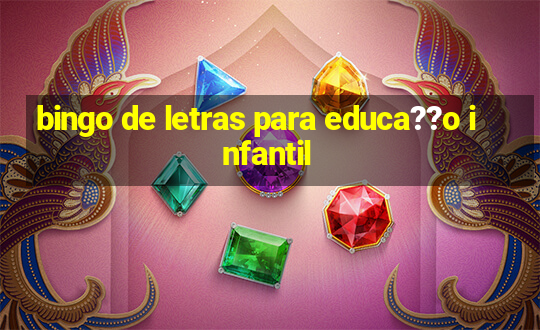 bingo de letras para educa??o infantil