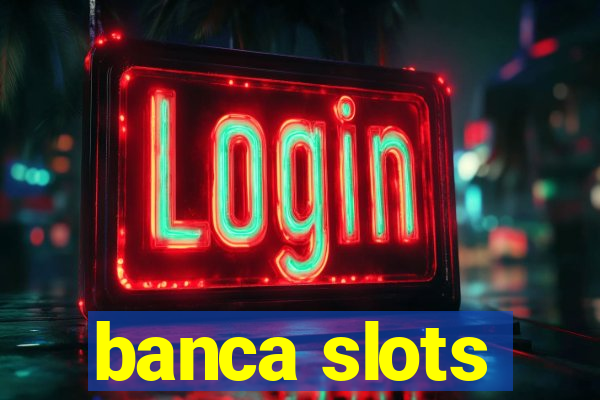 banca slots