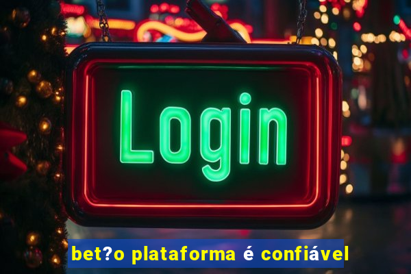 bet?o plataforma é confiável