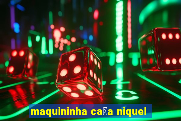 maquininha ca莽a niquel